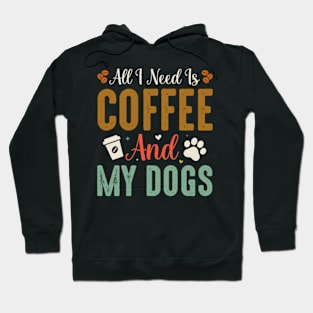 All I Need Is Coffee and My Dogs Hoodie